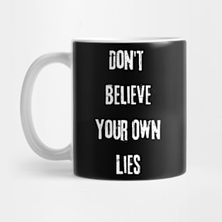 Don't Believe Your Own Lies Funny Text Design Mug